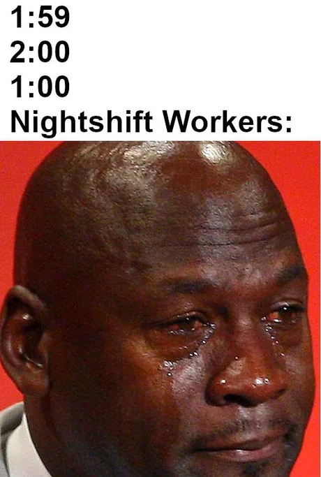 Crying nightshift workers - meme