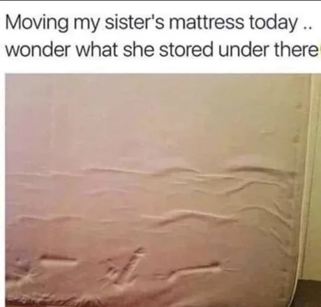 sister's mattress - meme