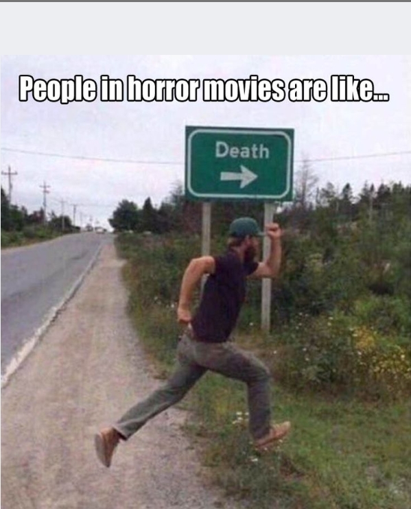 Horror movies...... - meme