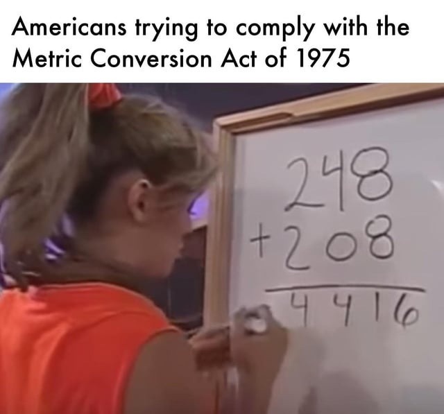 americans still battling the metric system since 1975 - meme