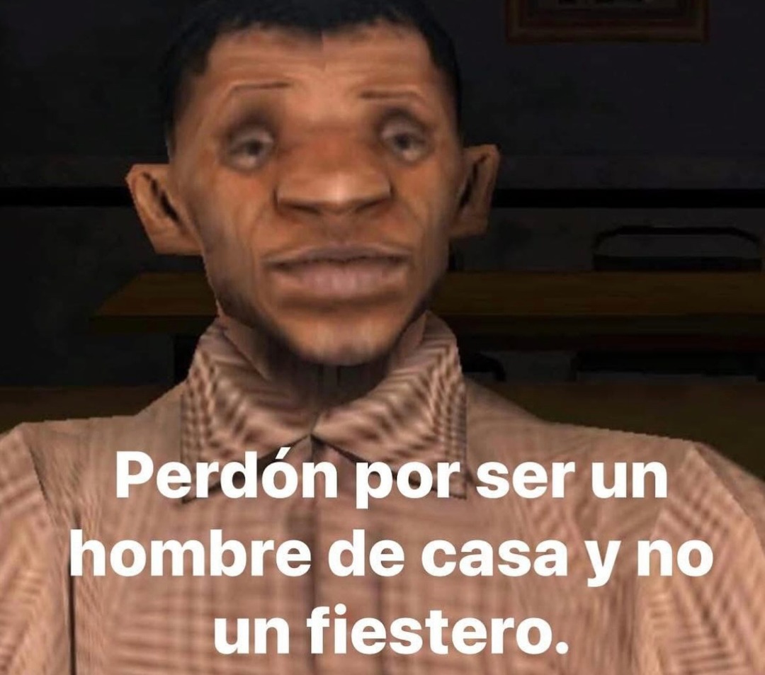 Perdón por ser un hombre de casa y no un fiestero - meme