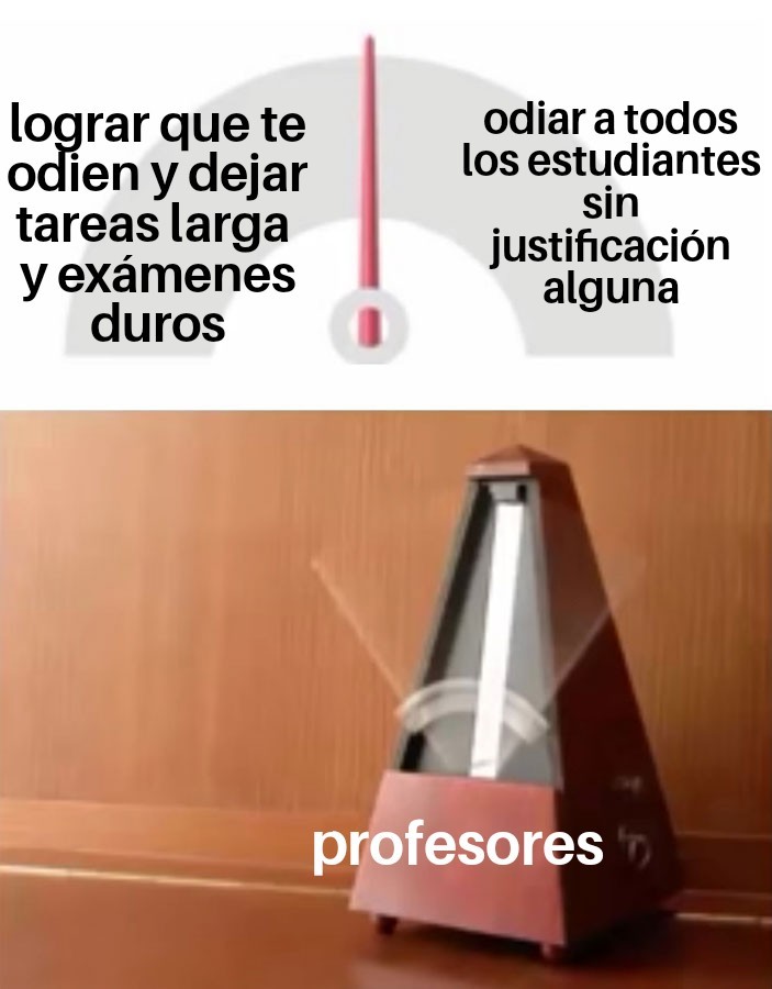 Por Suerte No Todos Los Profes Son Así Y Perdon Por Usar Una Plantilla Sobreexplotada Meme 6641