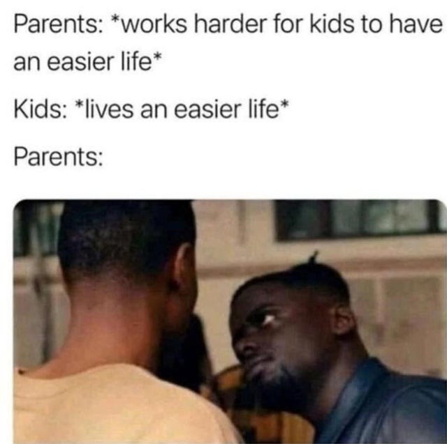 Parents working hard for kids to have a easier life - meme