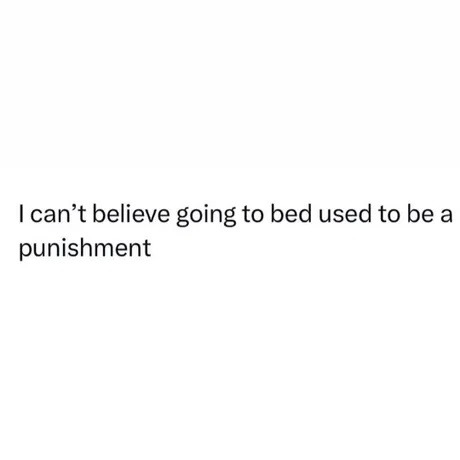 As a kid: bedtime was punishment. Now? it’s therapy - meme