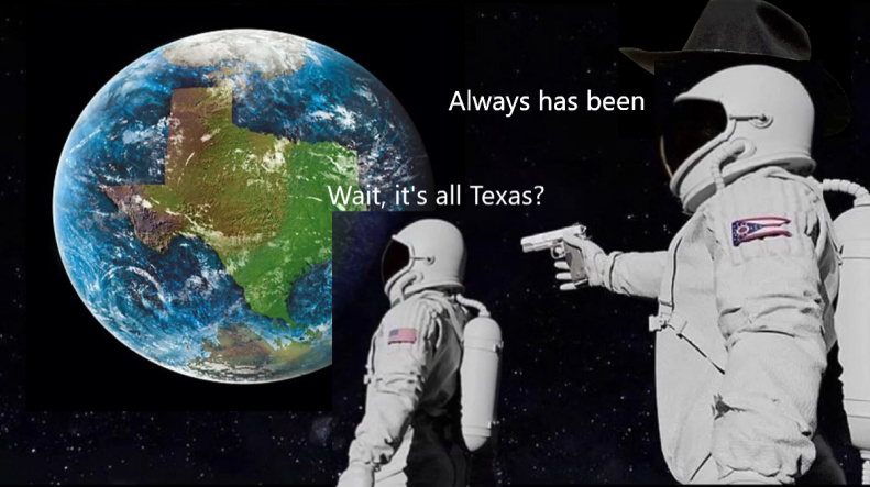 Wait, it's all Texas? - meme