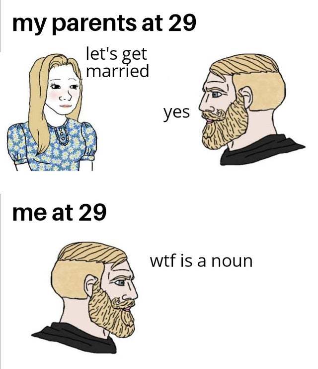 Me vs my parents at 29 - meme
