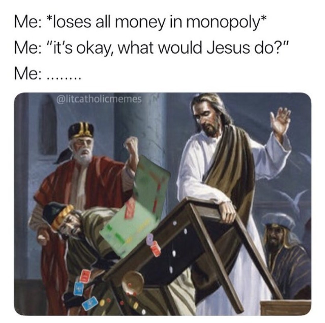 and he overturned the tables of the money-changers and the seats of those who sold pigeons - meme