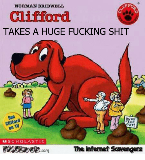 Clifford takes a huge fucking shit - meme