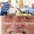 I got 4 different tumors in one week. Thanks Google!