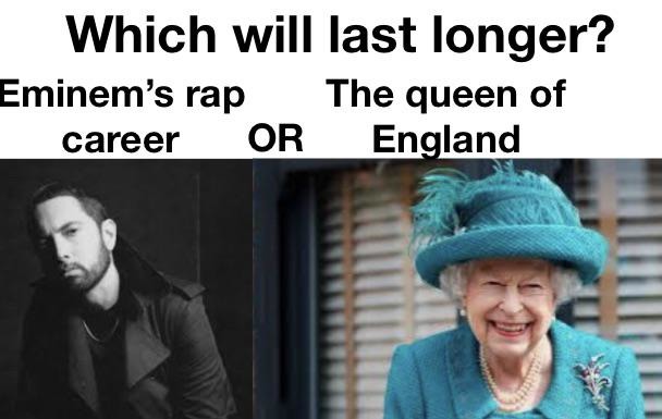 Which will last longer? Eminem vs the queen of England - meme
