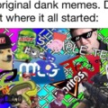 The original dank memes