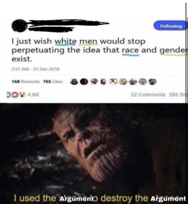 I just wish white men would stop perpetuating the idea that race and gender exist - meme