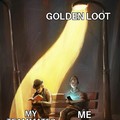 Teammate hey thats some nice gold loot there...