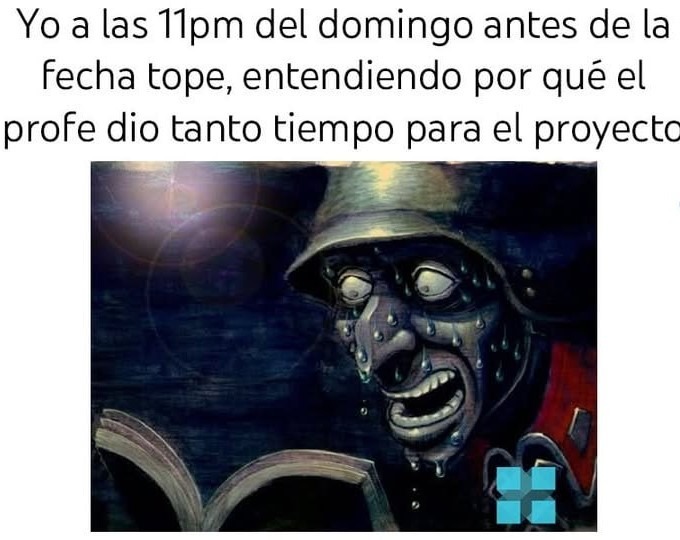 domingo 1PM y entendiendo por qué el profe dio un mes para el proyecto - meme