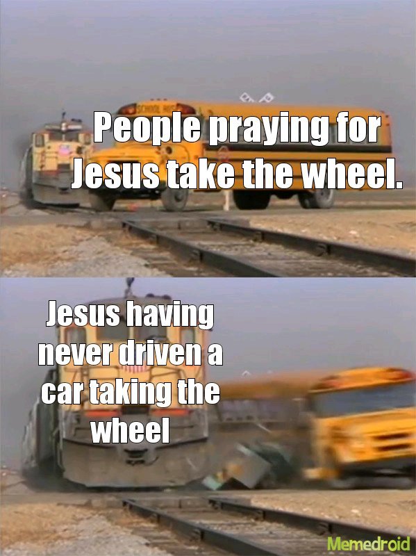 Jesus take the wheel - meme