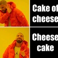 Cheese or cake?