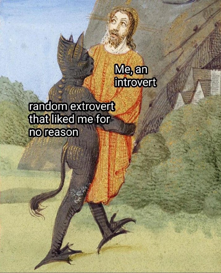 Me: antisocial goblin. That one extrovert: friend? - meme