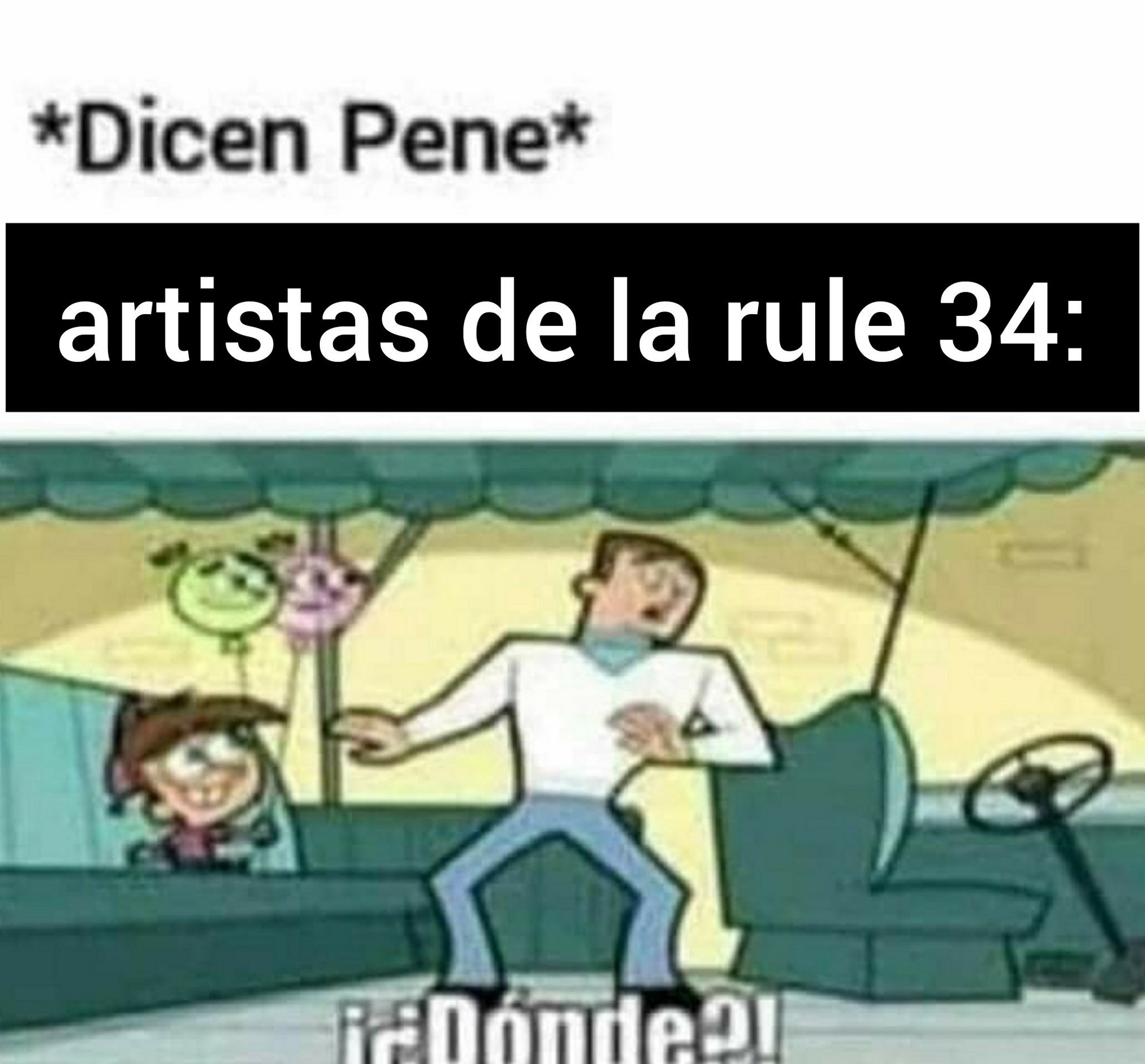 dicen pene* artistas de la rule 34: - Meme by RED66 :) Memedroid