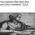 How teachers feel when they use Roman numbers
