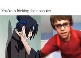 You Do Sasuke like that? - meme
