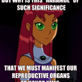 don't take the piss out of everything, starfire!