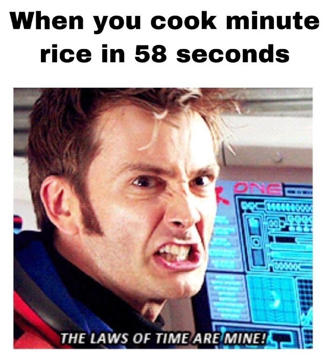 When you cook minute rice in 58 seconds - meme
