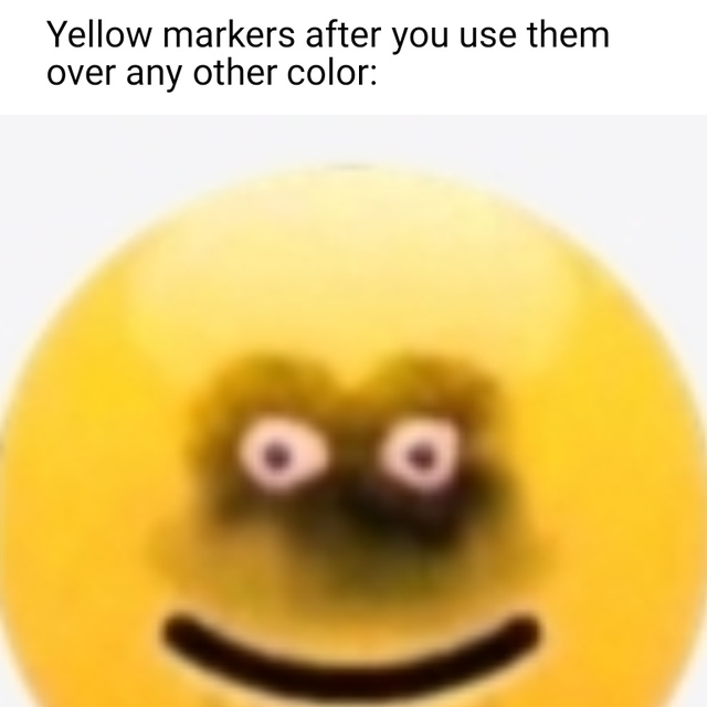 Yellow markers after you use them over any other color - meme