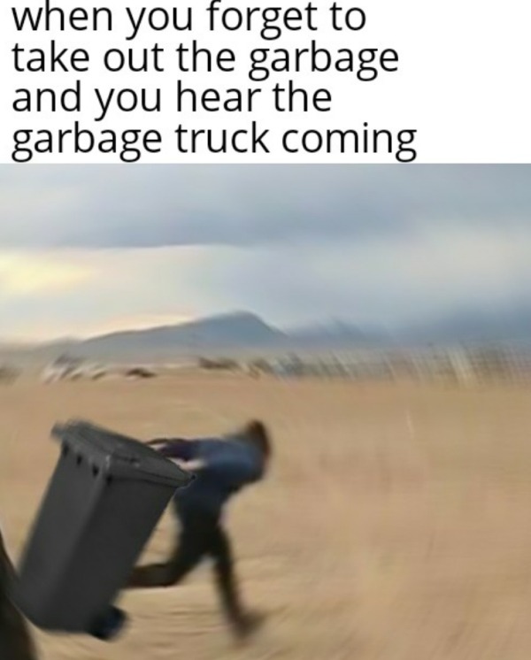 Forgetting to take garbage out - meme
