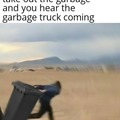 Forgetting to take garbage out