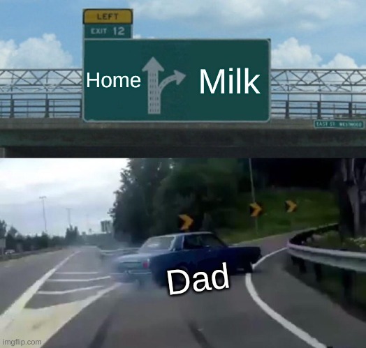 When dad went to get milk - meme