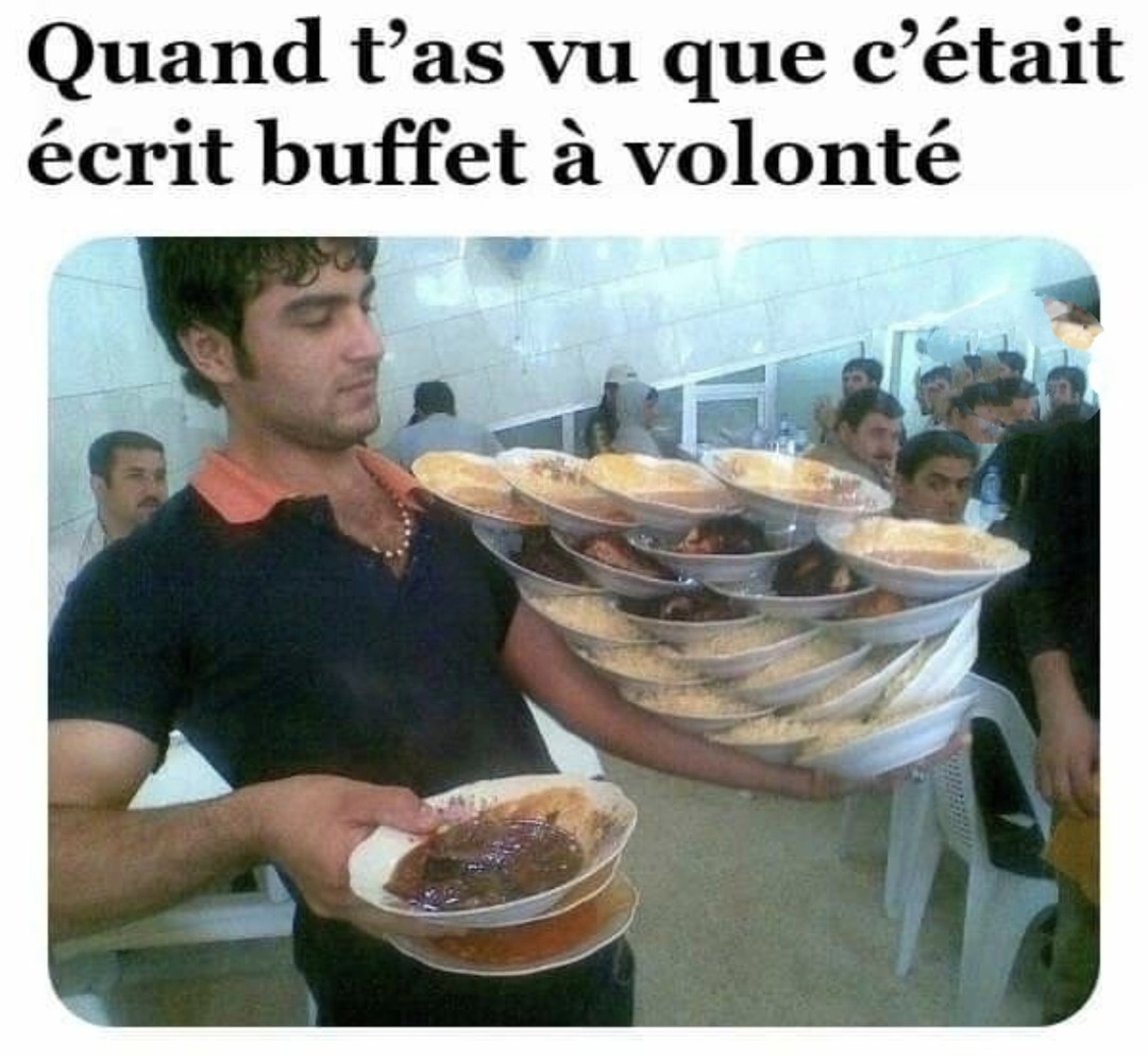 Moi devant un buffet à volonté c’est freestyle total - meme