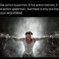 There is only one live action Wolverine