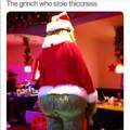 You're a thicc one, Mr. Grinch.