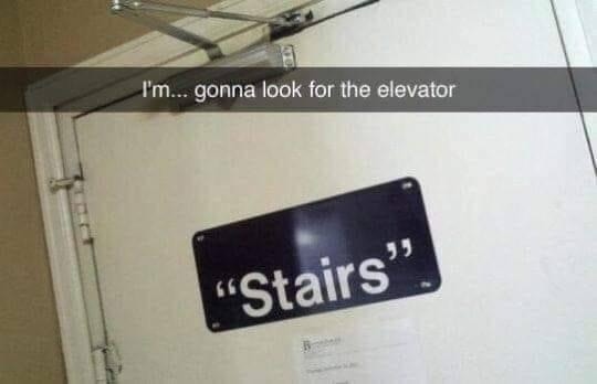 Me looking for the elevator after seeing 3 stairs - meme