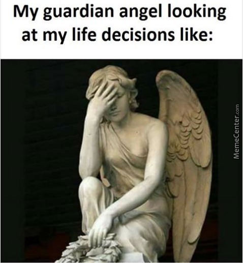 Meu anjo da guarda vendo as decisões da minha vida - meme