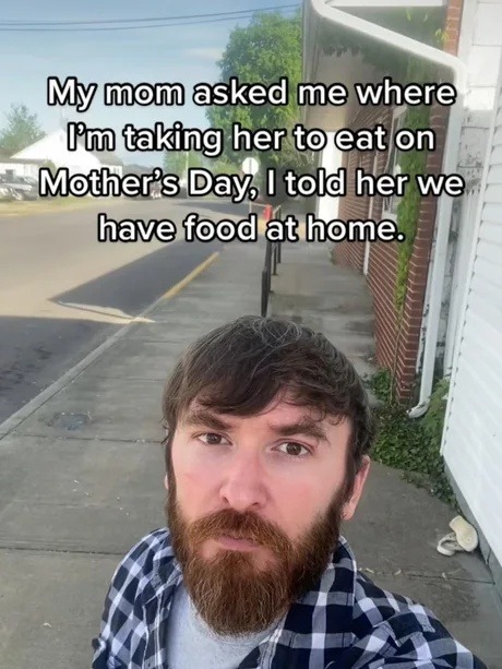 Mom: where we eating on Mother’s Day? Me: we got food at home - meme