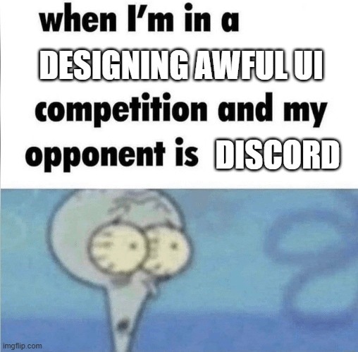 Me in a design contest and my opponent is Discord itself - meme