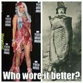 The meat dress before it was cool...if it was ever cool to being with...