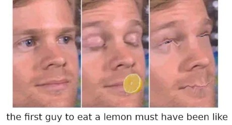 When live gives you lemons.. - meme