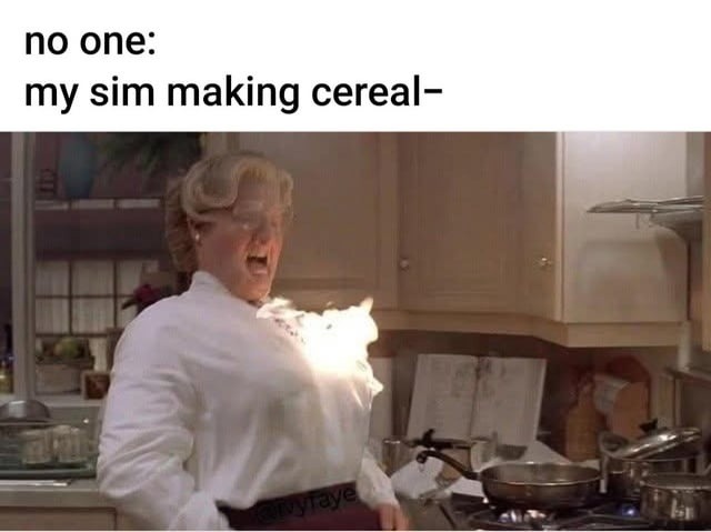 My sim making cereal like it's a Michelin recipe - meme