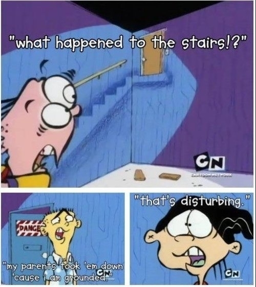 isn't anyone kind of interested in how they removed the stairs? and why? the way they treated ed.... - meme