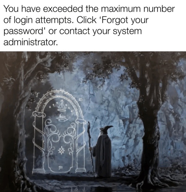 When you exceed the login attempts limit and you’re like I'll just wait for the reset - meme
