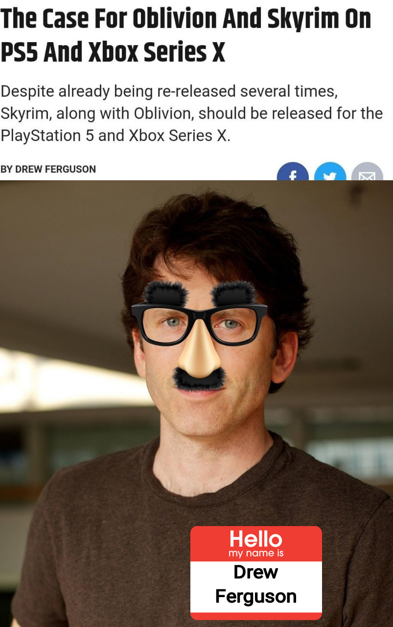 "Hello it is I, game journalist Drew Ferguson , here  to tell you why skyrim should be released on all the consoles" - meme