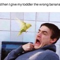 Noooooo! I didn't want that banana!