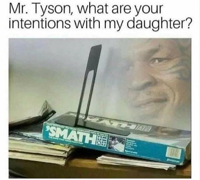 What are your itnentions with my daughter Mr Tyson? - meme
