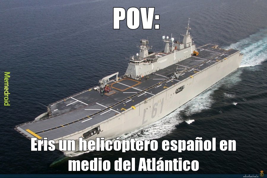 Si alguien necesita contexto este es el portaaviones español Juan Carlos I, el único por ahora de España y que normalmente está acompañado de otros 3, 4 barcos españoles como escolta y participan en misiones conjuntas con EEUU y la OTAN - meme