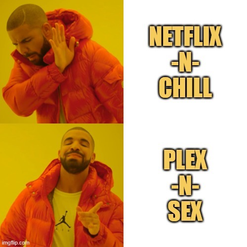 Netflix VS Plex. - meme