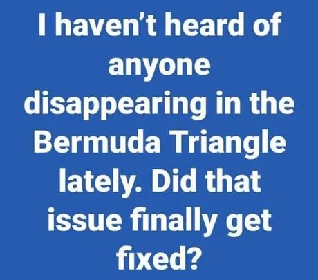 Did we patch the Bermuda Triangle or just stop reporting? - meme