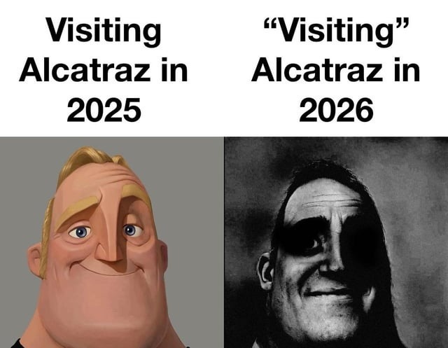 Visiting Alcatraz 2025 vs 2026, the glow-up we didn’t need - meme