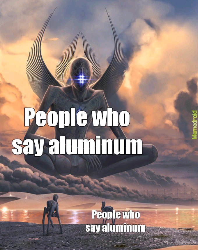 I always say aluminum - meme